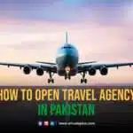 How to Open a Travel Agency in Pakistan