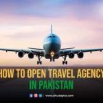 How to Open a Travel Agency in Pakistan