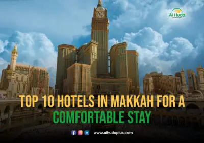 Top Ten Hotels in Makkah for a Comfortable Stay