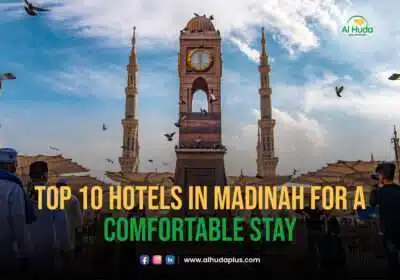 Top Ten Hotels in Madinah for a Comfortable Stay