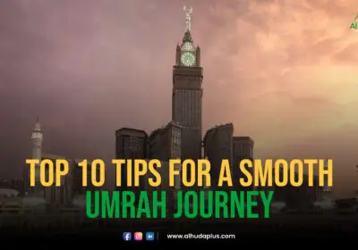 Top 10 Tips for a Smooth Umrah Journey