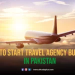 How to Start a Travel Agency Business in Pakistan